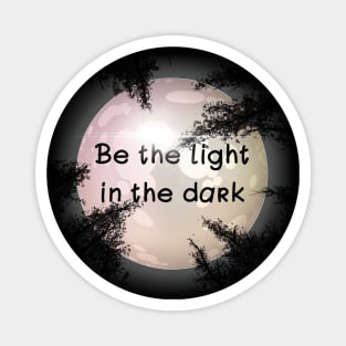 Be the light in the dark Magnet